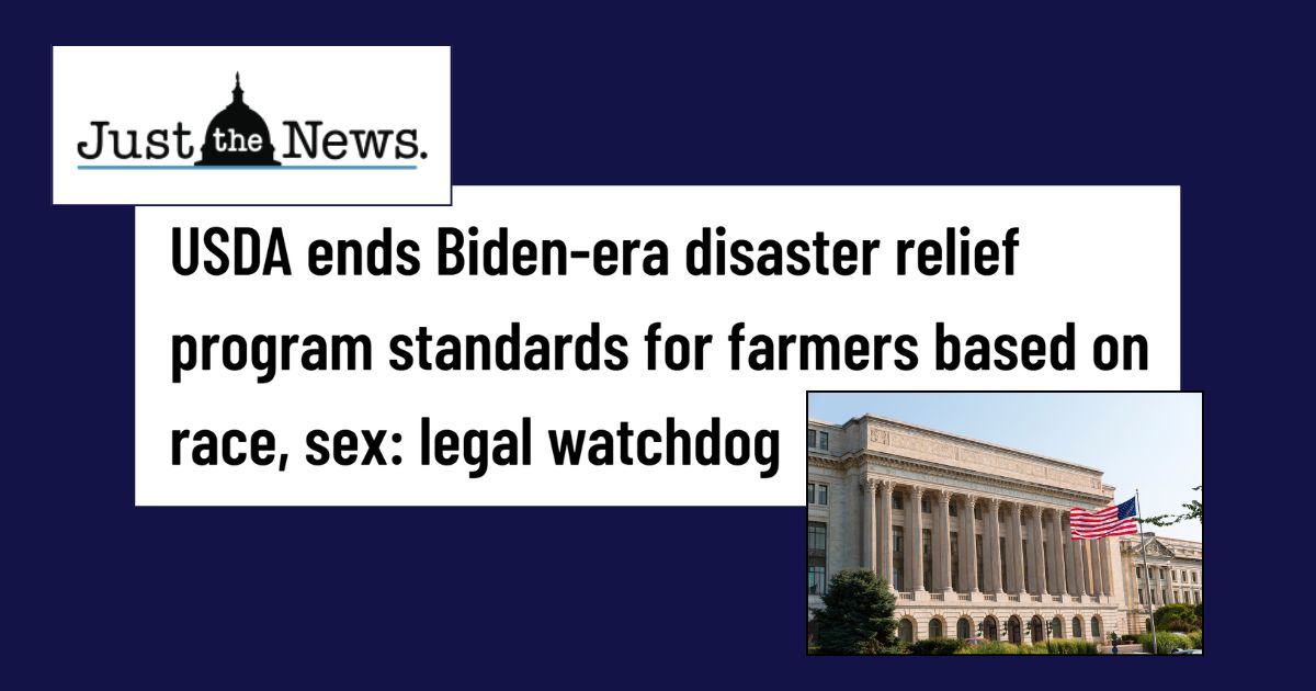 Just the News: USDA ends Biden-era disaster relief program standards for farmers based on race, sex: legal watchdog