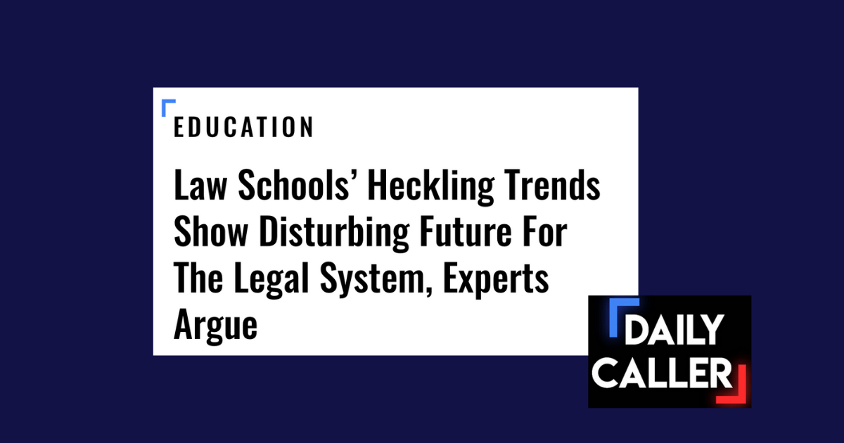 Daily Caller: Law schools’ heckling trends show disturbing future for the legal system, experts argue